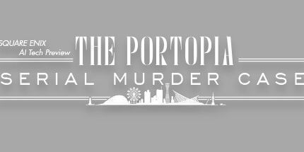 御三家Game-SQUARE ENIX AI技术预览: PORTOPIA连环谋杀案