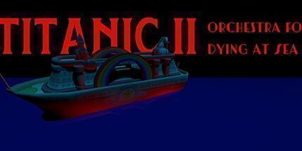 御三家Game-泰坦尼克号II: 死于海上的管弦乐队