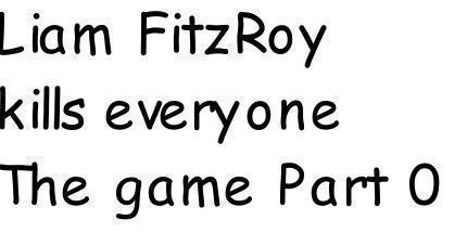 御三家Game-利亚姆·菲茨罗伊杀死所有人游戏部分零