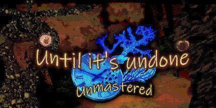 御三家Game-Until It’s Undone: Unmastered