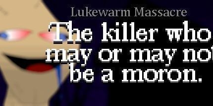 御三家Game-不冷不热的大屠杀: 凶手可能是也可能不是白痴。