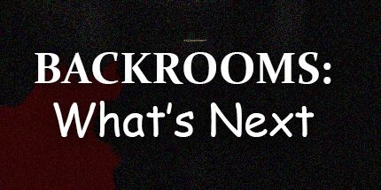 御三家Game-Backrooms: 下一步是什么