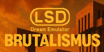 御三家Game-LSD梦想模拟器: BRUTALISMUS