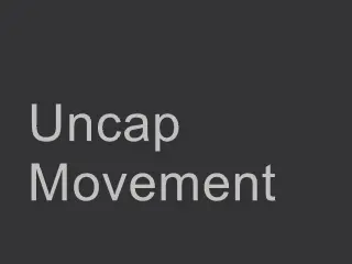 UncapMovement