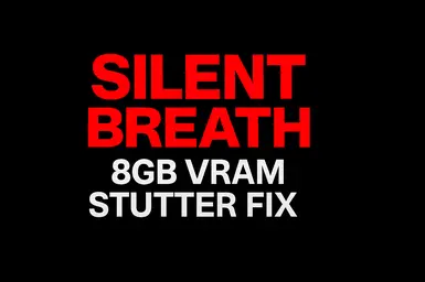 Silent Breath 8GB 显存卡顿修复