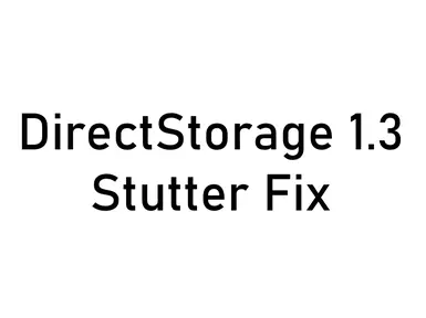 DirectStorage 1.3 - 卡顿修复
